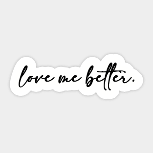 Love me better Sticker